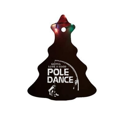 Gotta Love A Good Pole Dance Fishing Fisherman Dad Ceramic Tree Ornament