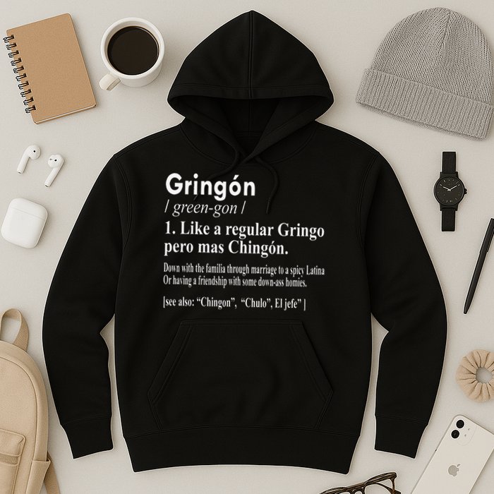 Gringon Like A Regular Gringo Pero Mas Chingon Hoodie