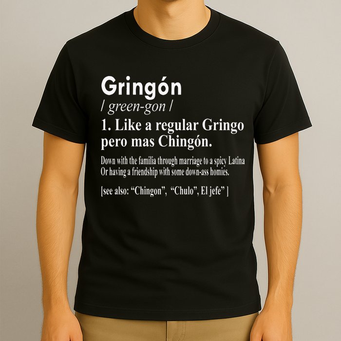 Gringon Like A Regular Gringo Pero Mas Chingon T-Shirt