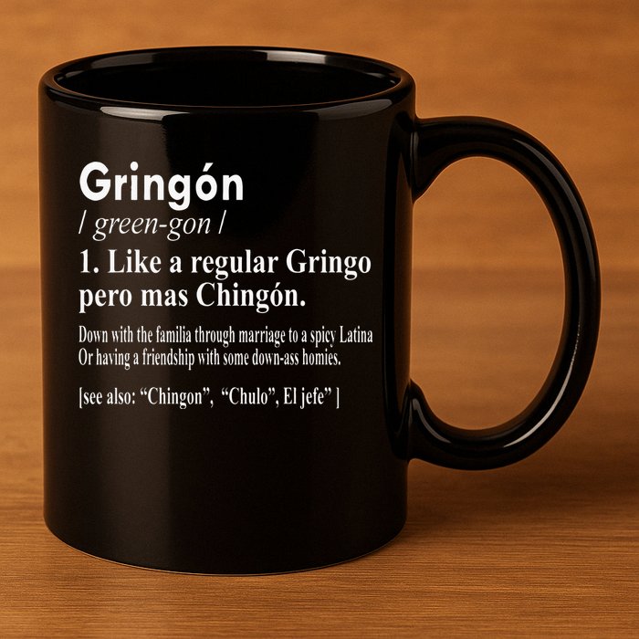 Gringon Like A Regular Gringo Pero Mas Chingon 11oz C Handle Ceramic Mug