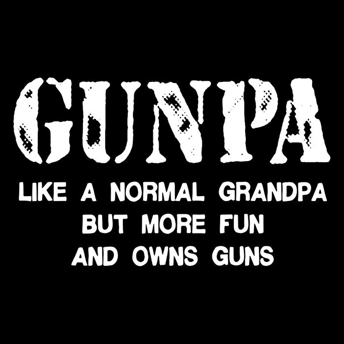Gunpa Like A Normal Grandpa But More Fun And Owns Guns T-Shirt