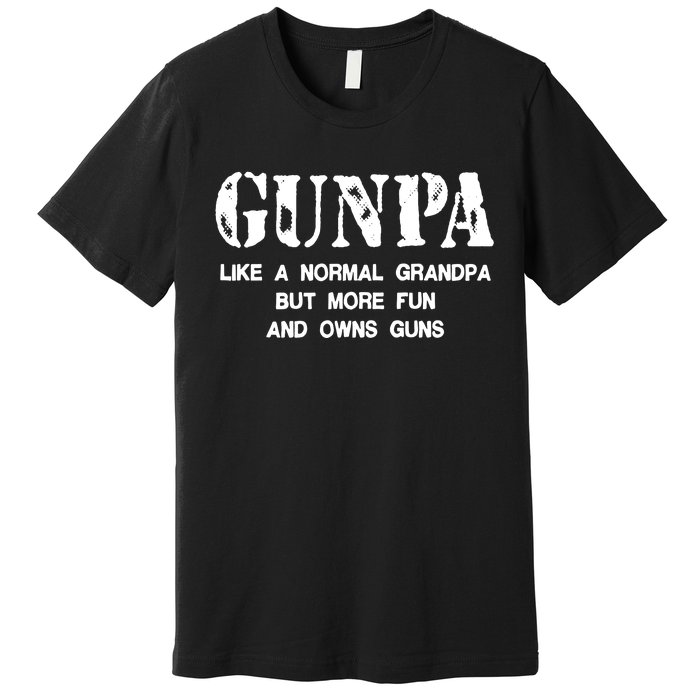 Gunpa Like A Normal Grandpa But More Fun And Owns Guns Premium T-Shirt