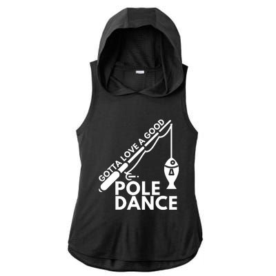 Gotta Love A Good Pole Dance Fishing & Fisherman Ladies PosiCharge Tri-Blend Wicking Draft Hoodie Tank