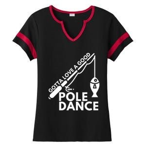 Gotta Love A Good Pole Dance Fishing & Fisherman Ladies Halftime Notch Neck Tee