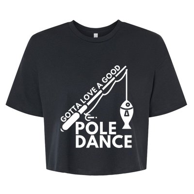 Gotta Love A Good Pole Dance Fishing & Fisherman Bella+Canvas Jersey Crop Tee