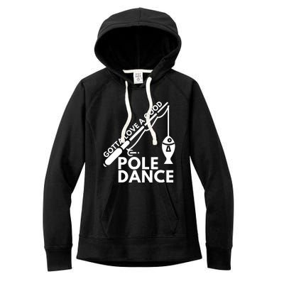 Gotta Love A Good Pole Dance Fishing & Fisherman Women's Fleece Hoodie