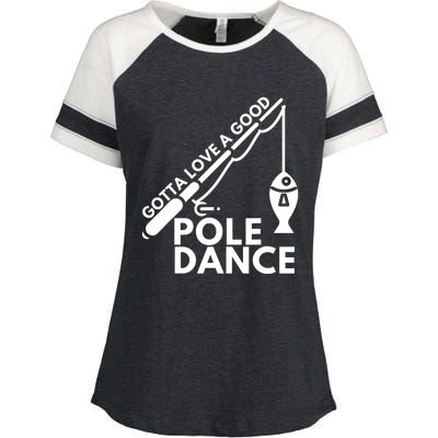 Gotta Love A Good Pole Dance Fishing & Fisherman Enza Ladies Jersey Colorblock Tee