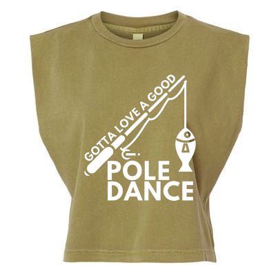 Gotta Love A Good Pole Dance Fishing & Fisherman Garment-Dyed Women's Muscle Tee