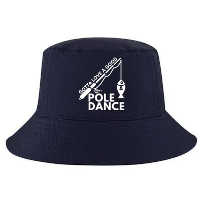 Gotta Love A Good Pole Dance Fishing & Fisherman Cool Comfort Performance Bucket Hat