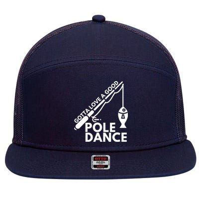 Gotta Love A Good Pole Dance Fishing & Fisherman 7 Panel Mesh Trucker Snapback Hat