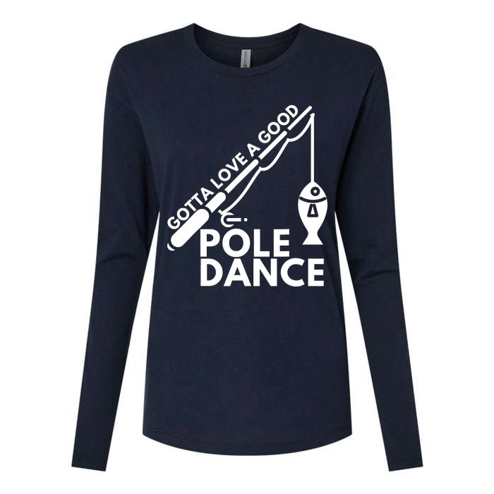 Gotta Love A Good Pole Dance Fishing & Fisherman Womens Cotton Relaxed Long Sleeve T-Shirt