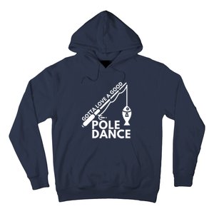 Gotta Love A Good Pole Dance Fishing & Fisherman Hoodie