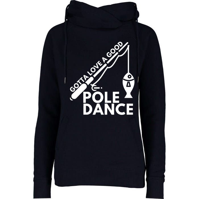 Gotta Love A Good Pole Dance Fishing & Fisherman Womens Funnel Neck Pullover Hood