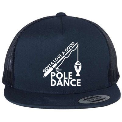 Gotta Love A Good Pole Dance Fishing & Fisherman Flat Bill Trucker Hat