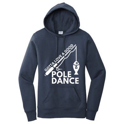 Gotta Love A Good Pole Dance Fishing & Fisherman Women's Pullover Hoodie