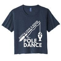 Gotta Love A Good Pole Dance Fishing & Fisherman Women's Crop Top Tee