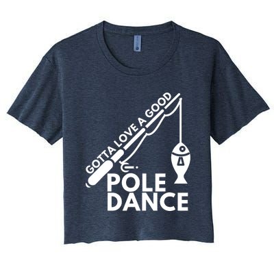 Gotta Love A Good Pole Dance Fishing & Fisherman Women's Crop Top Tee