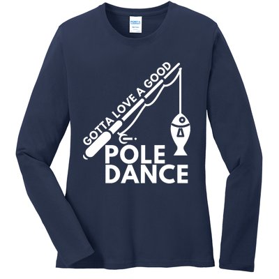 Gotta Love A Good Pole Dance Fishing & Fisherman Ladies Long Sleeve Shirt