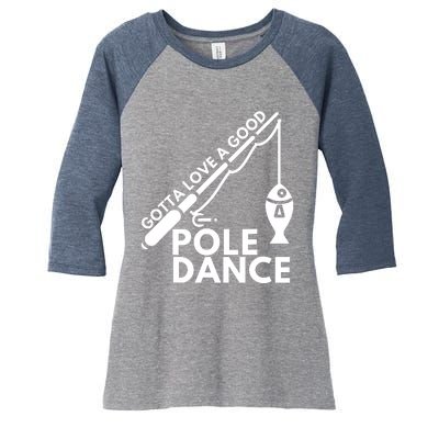 Gotta Love A Good Pole Dance Fishing & Fisherman Women's Tri-Blend 3/4-Sleeve Raglan Shirt