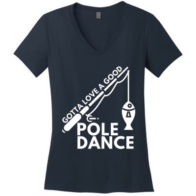 Gotta Love A Good Pole Dance Fishing & Fisherman Women's V-Neck T-Shirt