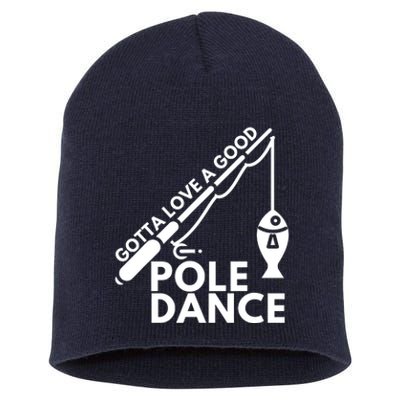 Gotta Love A Good Pole Dance Fishing & Fisherman Short Acrylic Beanie