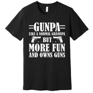 Gunpa Like A Normal Grandpa But More Fun And Owns Guns Funny Premium T-Shirt