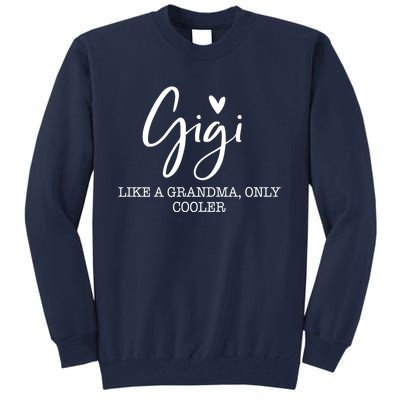 Gigi Like A Grandma Only Cooler Heart MotherS Day Gigi Tall Sweatshirt