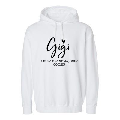 Gigi Like A Grandma Only Cooler Heart MotherS Day Gigi Garment-Dyed Fleece Hoodie