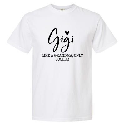 Gigi Like A Grandma Only Cooler Heart MotherS Day Gigi Garment-Dyed Heavyweight T-Shirt