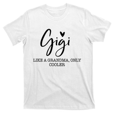 Gigi Like A Grandma Only Cooler Heart MotherS Day Gigi T-Shirt