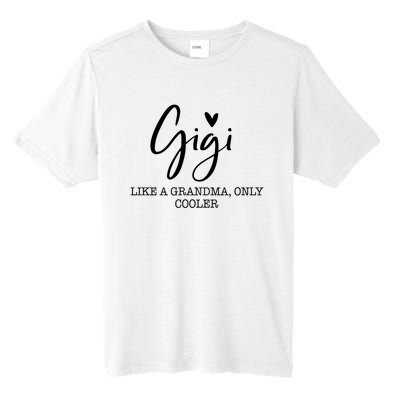 Gigi Like A Grandma Only Cooler Heart MotherS Day Gigi Tall Fusion ChromaSoft Performance T-Shirt