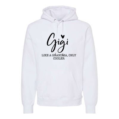 Gigi Like A Grandma Only Cooler Heart MotherS Day Gigi Premium Hoodie