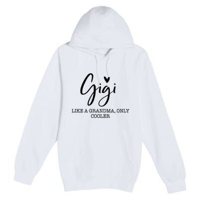 Gigi Like A Grandma Only Cooler Heart MotherS Day Gigi Premium Pullover Hoodie