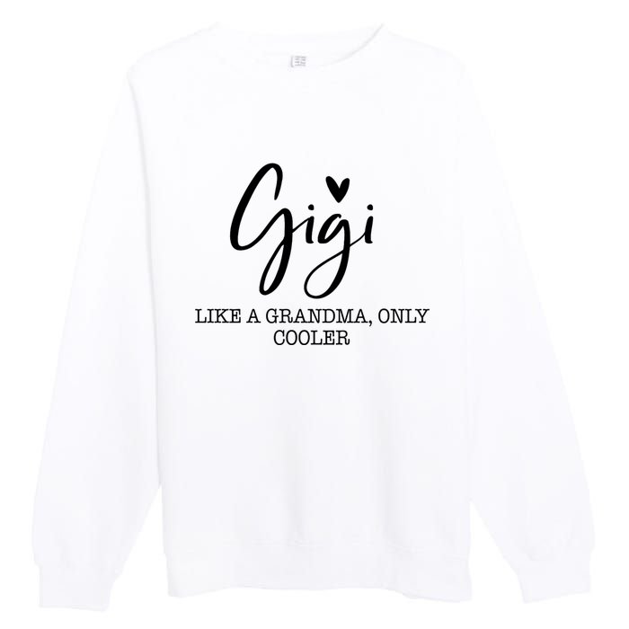 Gigi Like A Grandma Only Cooler Heart MotherS Day Gigi Premium Crewneck Sweatshirt