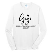 Gigi Like A Grandma Only Cooler Heart MotherS Day Gigi Tall Long Sleeve T-Shirt