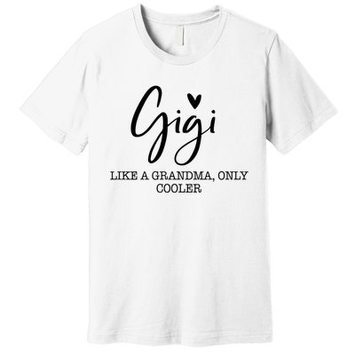 Gigi Like A Grandma Only Cooler Heart MotherS Day Gigi Premium T-Shirt