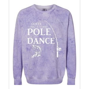 Gotta Love A Good Pole Dance Fishing Funny Husband Colorblast Crewneck Sweatshirt