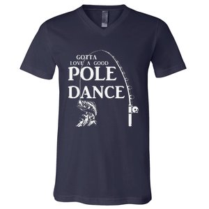 Gotta Love A Good Pole Dance Fishing Funny Husband V-Neck T-Shirt