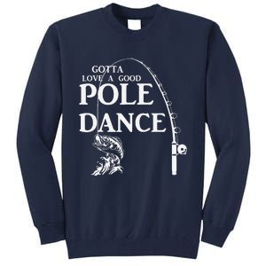 Gotta Love A Good Pole Dance Fishing Funny Husband Tall Sweatshirt