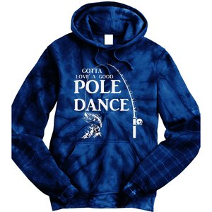 Gotta Love A Good Pole Dance Fishing Funny Husband Tie Dye Hoodie