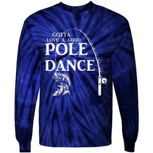 Gotta Love A Good Pole Dance Fishing Funny Husband Tie-Dye Long Sleeve Shirt