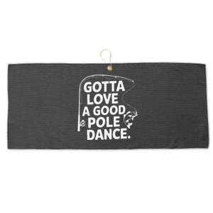 Gotta Love A Good Pole Dance Fishing Funny Fisherman Dad Mom Large Microfiber Waffle Golf Towel