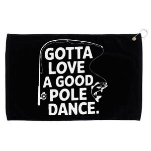 Gotta Love A Good Pole Dance Fishing Funny Fisherman Dad Mom Grommeted Golf Towel