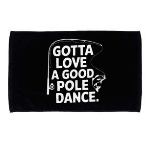 Gotta Love A Good Pole Dance Fishing Funny Fisherman Dad Mom Microfiber Hand Towel