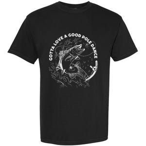 Gotta Love A Good Pole Dance Fishing Fishermen Fish Angler Garment-Dyed Heavyweight T-Shirt