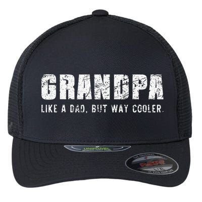 Grandpa Like A Dad But Way Cooler Only Much Fathers Day Flexfit Unipanel Trucker Cap