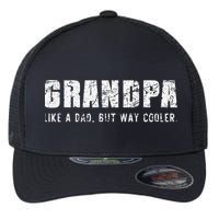 Grandpa Like A Dad But Way Cooler Only Much Fathers Day Flexfit Unipanel Trucker Cap