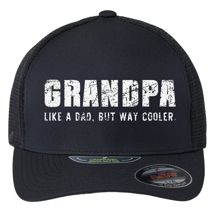 Grandpa Like A Dad But Way Cooler Only Much Fathers Day Flexfit Unipanel Trucker Cap