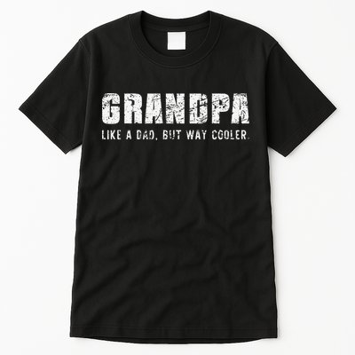 Grandpa Like A Dad But Way Cooler Only Much Fathers Day Tall T-Shirt