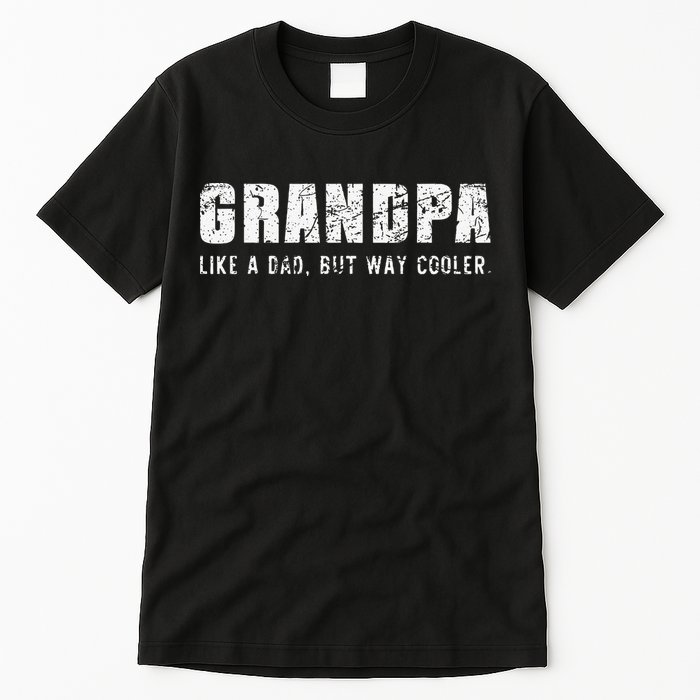 Grandpa Like A Dad But Way Cooler Only Much Fathers Day Tall T-Shirt